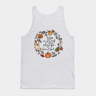 Fall is proof that change is beautiful Autumn Tank Top